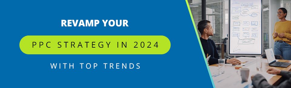 Revamp PPC strategy with 2024 top trends