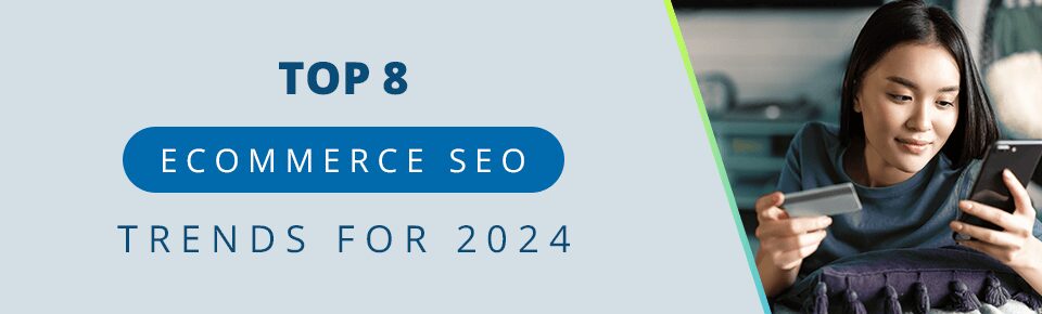 Top 8 Ecommerce SEO Trends for 2024