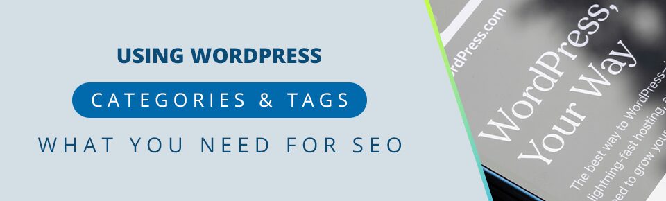 Using WordPress Categories & Tags for SEO: What You Need To Know